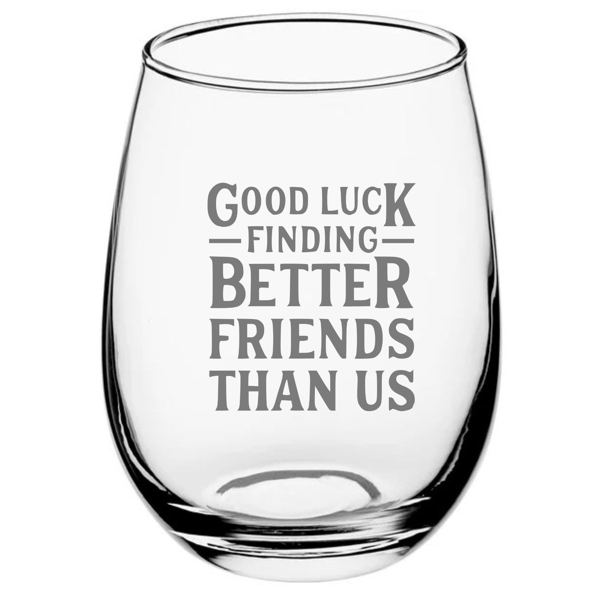 Wine Glass Good Luck Finding Better Friends