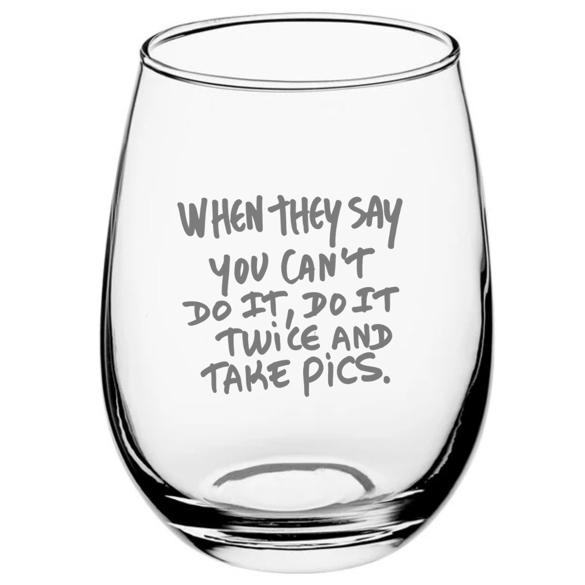 Wine Glass When They Say you Can't